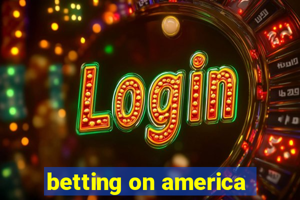 betting on america