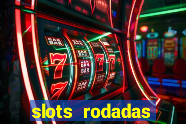 slots rodadas gratis sem deposito