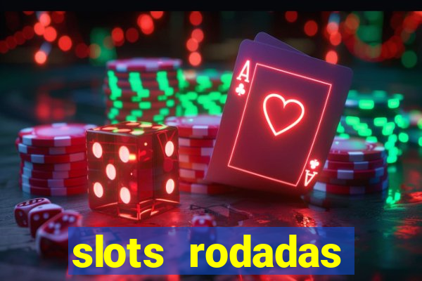 slots rodadas gratis sem deposito