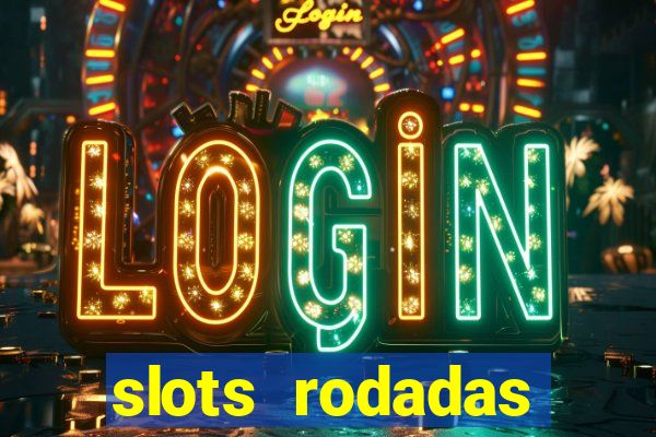 slots rodadas gratis sem deposito