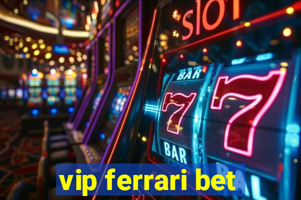 vip ferrari bet