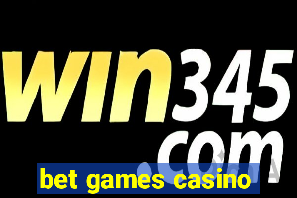 bet games casino