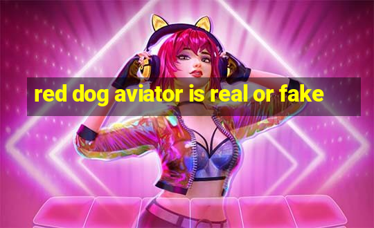 red dog aviator is real or fake