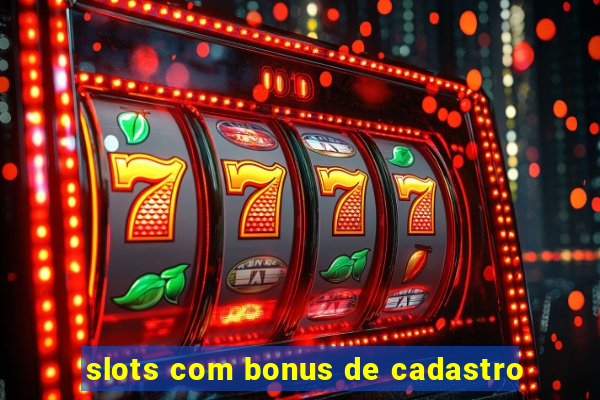 slots com bonus de cadastro