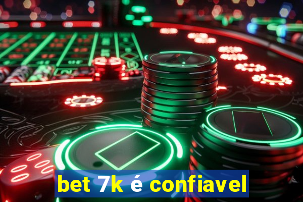 bet 7k é confiavel