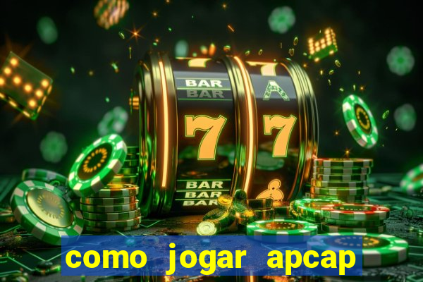 como jogar apcap da sorte