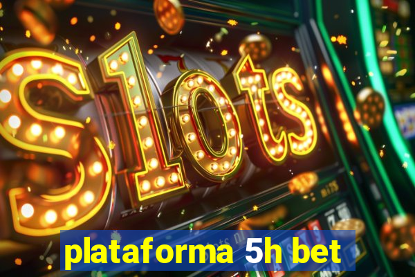 plataforma 5h bet