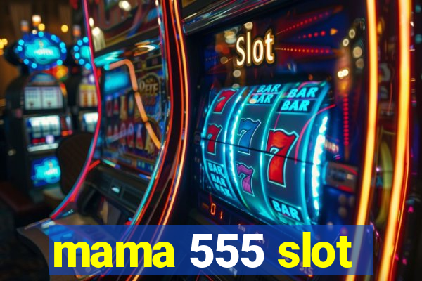 mama 555 slot