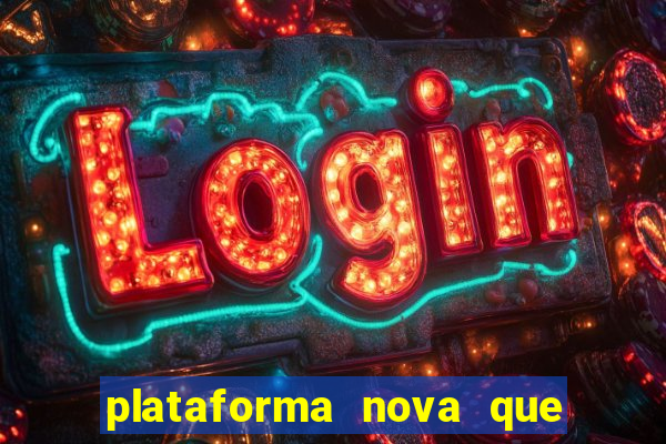 plataforma nova que ta pagando muito