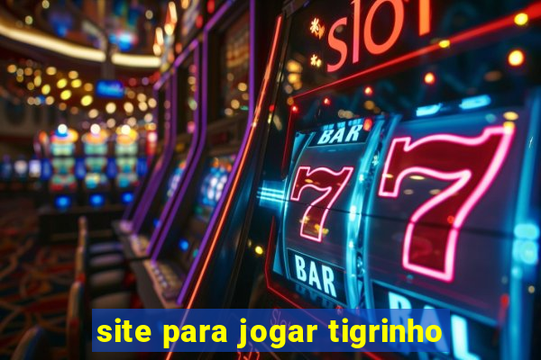 site para jogar tigrinho