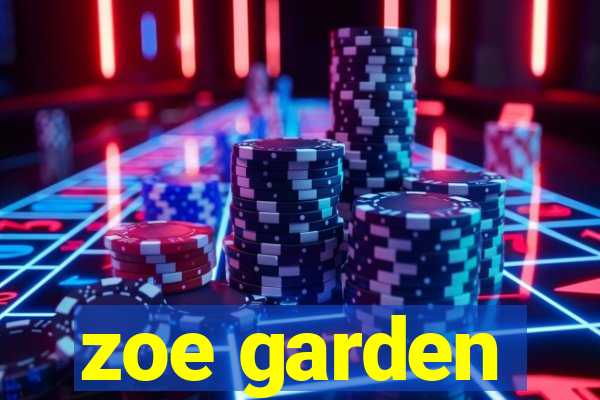 zoe garden