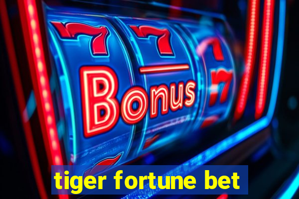 tiger fortune bet