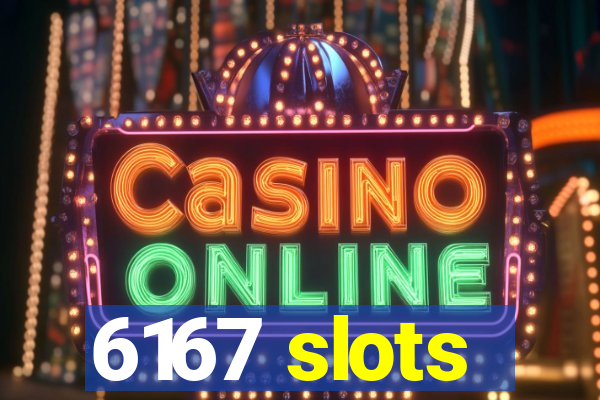 6167 slots