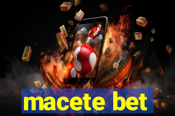 macete bet