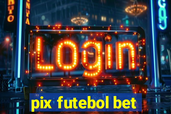 pix futebol bet