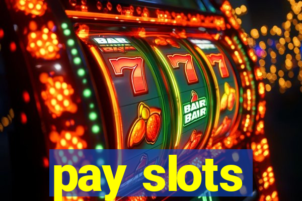 pay slots