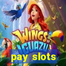 pay slots