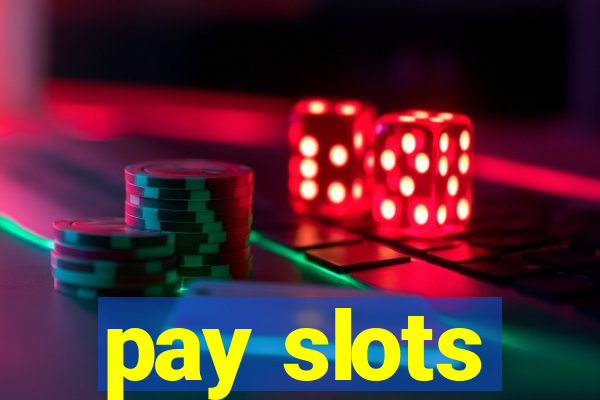 pay slots