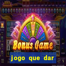 jogo que dar dinheiro para jogar