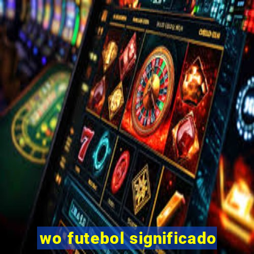 wo futebol significado