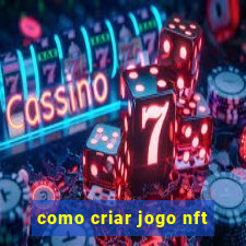 como criar jogo nft