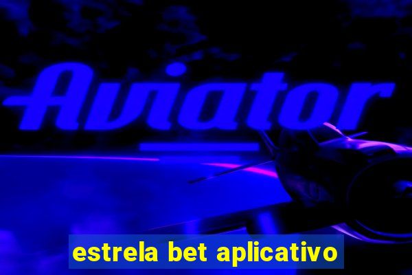 estrela bet aplicativo