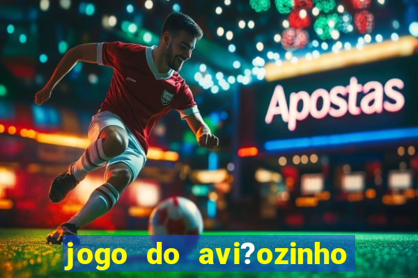 jogo do avi?ozinho que ganha dinheiro de verdade