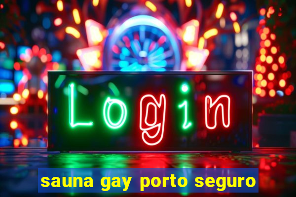 sauna gay porto seguro