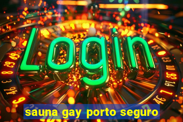 sauna gay porto seguro