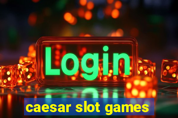 caesar slot games