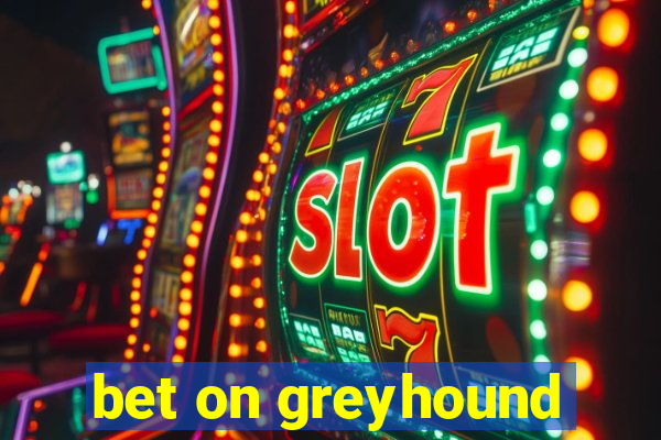 bet on greyhound