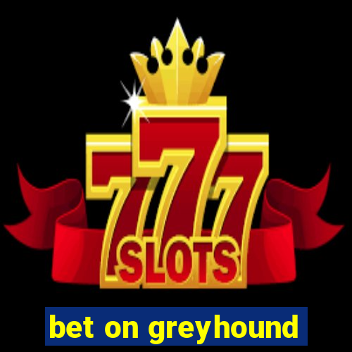 bet on greyhound