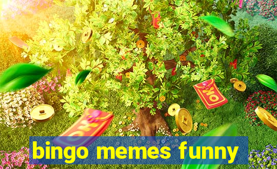 bingo memes funny