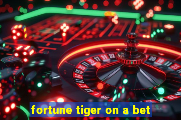 fortune tiger on a bet