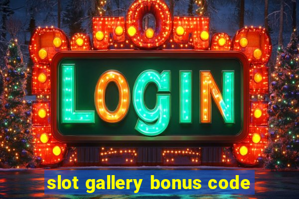 slot gallery bonus code