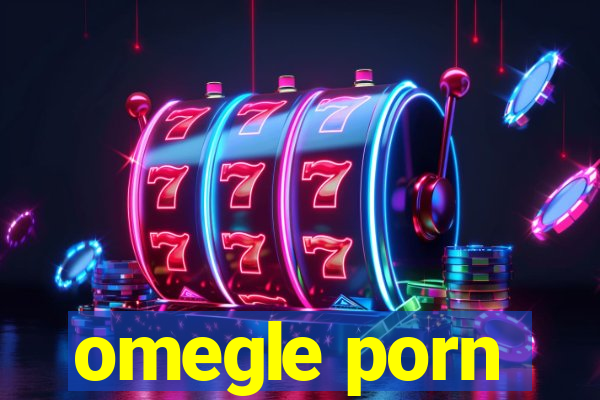 omegle porn