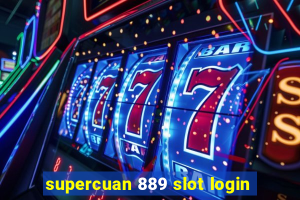 supercuan 889 slot login