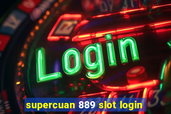 supercuan 889 slot login