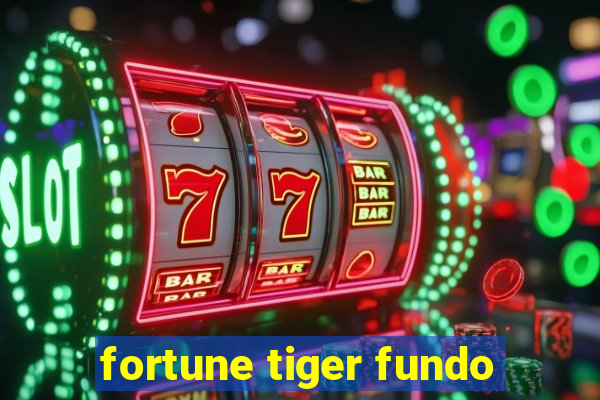 fortune tiger fundo