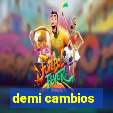 demi cambios