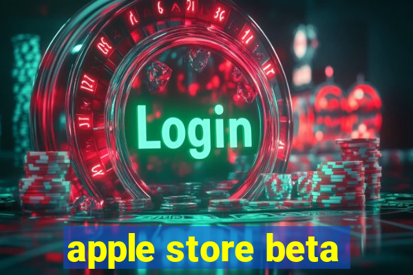 apple store beta