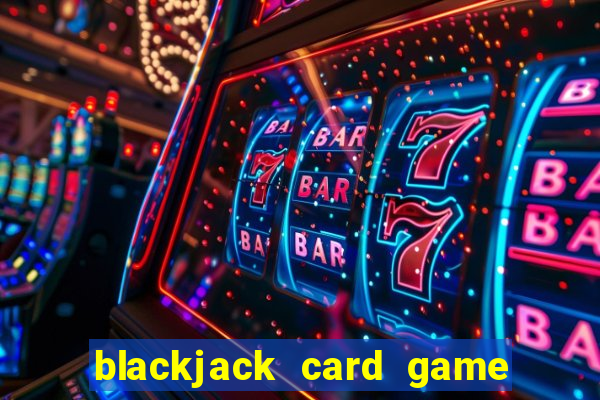 blackjack card game how to play