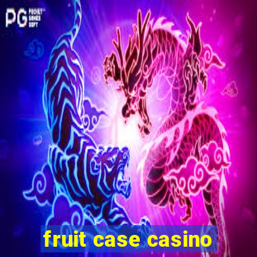 fruit case casino