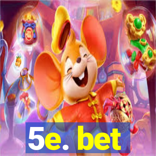 5e. bet