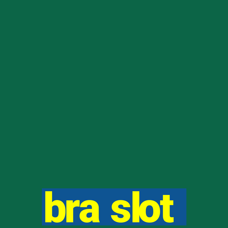 bra slot