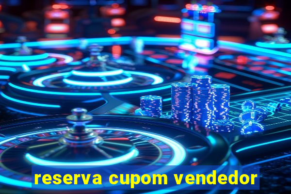 reserva cupom vendedor