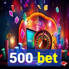 500 bet