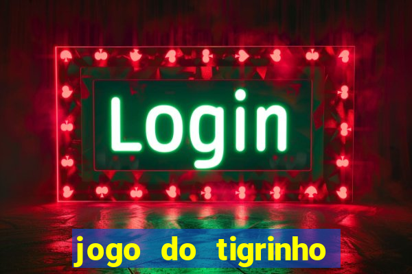 jogo do tigrinho bonus sem deposito