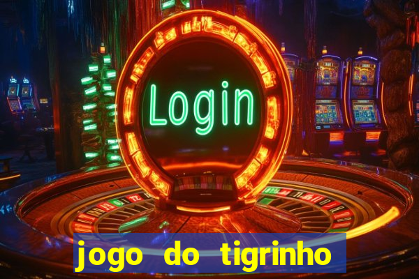 jogo do tigrinho bonus sem deposito