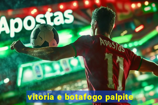 vitoria e botafogo palpite